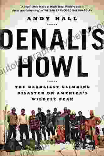 Denali S Howl: The Deadliest Climbing Disaster On America S Wildest Peak