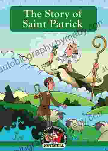 The Story Of Saint Patrick (Irish Myths Legends In A Nutshell 3)