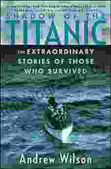 Shadow Of The Titanic: The Extraordinary Stories Of Those Who Survived