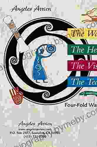 The Four Fold Way: Walking The Paths Of The Warrior Teacher Healer And Visionary