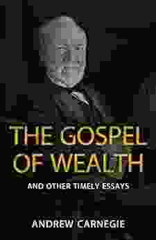 The Gospel Of Wealth And Other Timely Essays