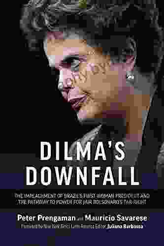 Dilma S Downfall: The Impeachment Of Brazil S First Woman President And The Pathway To Power For Jair Bolsonaro S Far Right