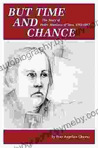 But Time and Chance: The Story of Padre Martinez of Taos 1793 1867