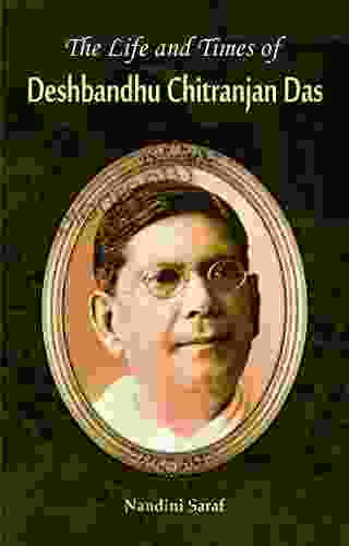 The Life And Times Of Deshbandhu Chittranjan Das