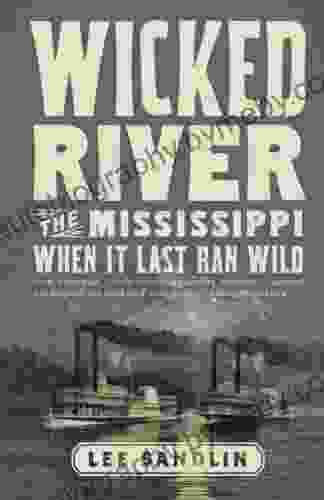 Wicked River: The Mississippi When It Last Ran Wild