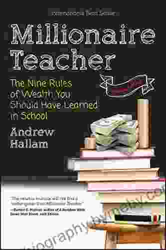 Millionaire Teacher: The Nine Rules Of Wealth You Should Have Learned In School