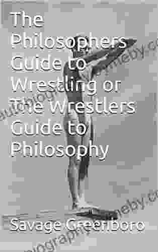 The Philosophers Guide To Wrestling Or The Wrestlers Guide To Philosophy