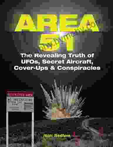 Area 51: The Revealing Truth Of UFOs Secret Aircraft Cover Ups Conspiracies (The Real Unexplained Collection)