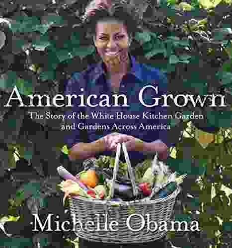 American Grown: The Story Of The White House Kitchen Garden And Gardens Across America