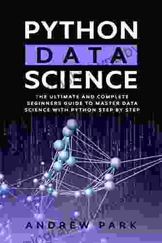 Python Data Science: The Ultimate And Complete Guide For Beginners To Master Data Science With Python Step By Step (Python Programming 3)