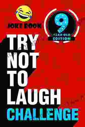 Try Not To Laugh Challenge 9 Year Old Edition: A Hilarious And Interactive Joke Toy Game For Kids Silly One Liners Knock Knock Jokes And More For Boys And Girls Age Nine