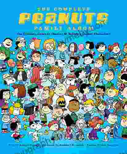 The Complete Peanuts Family Album: The Ultimate Guide To Charles M Schulz S Classic Characters