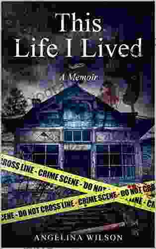 This Life I Lived (A Memoir): The Angelina Wilson Story