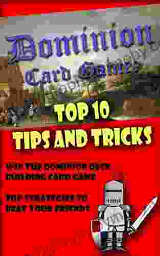 Dominion Card Game: Top 10 Tips and Tricks to Win the Dominion Deck Building Card Game Top Strategies to Beat Your Friends: Top 10 Deck Building Strategy Win the Game and Beat Your Friends 1)