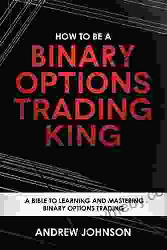 How To Be A Binary Options Trading King: Trade Like A Binary Options King (How To Be A Trading King 3)