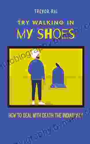 Try Walking In My Shoes: How To Deal With Death The Indian Way