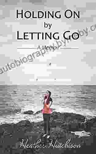 Holding On By Letting Go: A Memoir