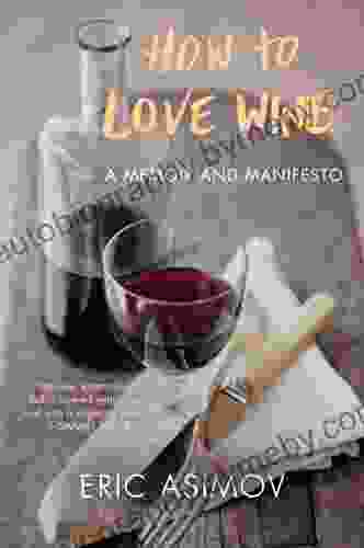 How To Love Wine: A Memoir And Manifesto