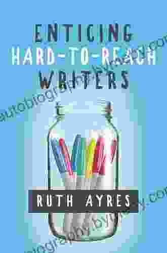 Enticing Hard To Reach Writers Ruth Ayres