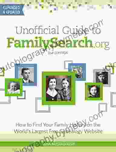 Unofficial Guide to FamilySearch org: How to Find Your Family History on the World s Largest Free Genealogy Website