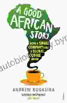 A Good African Story: How A Small Company Built A Global Coffee Brand