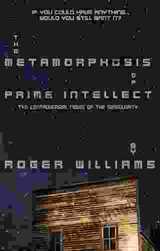 The Metamorphosis Of Prime Intellect: A Novel Of The Singularity