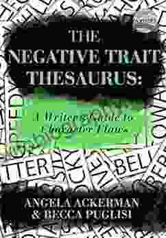 The Negative Trait Thesaurus: A Writer S Guide To Character Flaws (Writers Helping Writers 2)