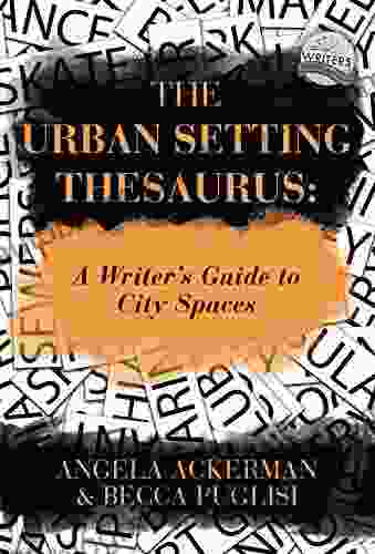 The Urban Setting Thesaurus: A Writer S Guide To City Spaces (Writers Helping Writers 5)