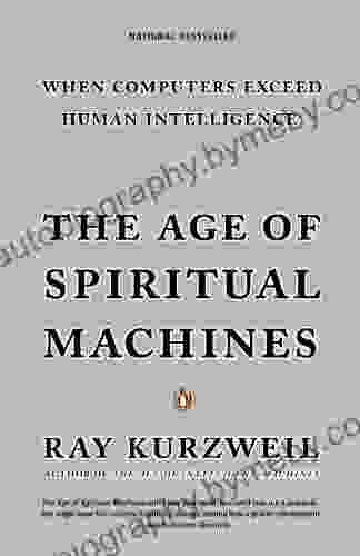 The Age Of Spiritual Machines: When Computers Exceed Human Intelligence