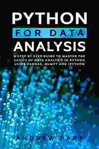 Python for Data Analysis: A Step By Step Guide to Master the Basics of Data Science and Analysis in Python Using Pandas Numpy and Ipython (Python Programming 2)