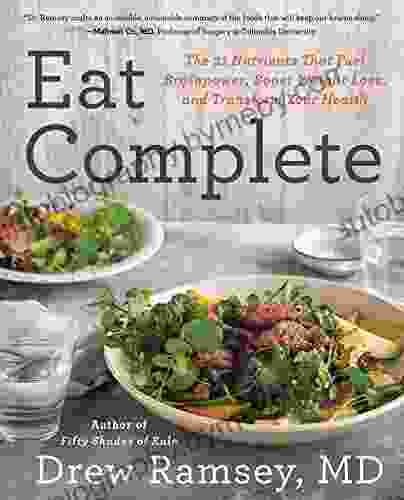 Eat Complete: The 21 Nutrients That Fuel Brainpower Boost Weight Loss And Transform Your Health