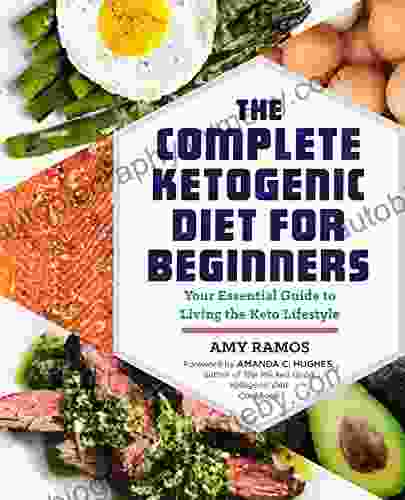 The Complete Ketogenic Diet For Beginners: Your Essential Guide To Living The Keto Lifestyle