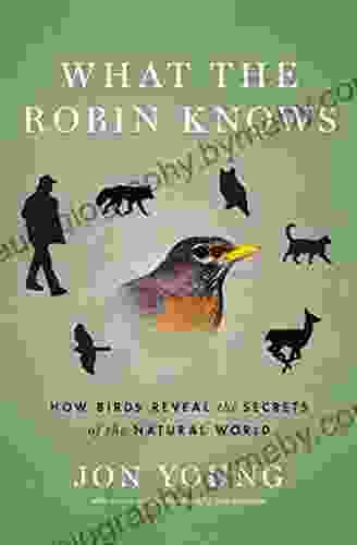 What The Robin Knows: How Birds Reveal The Secrets Of The Natural World