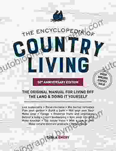 The Encyclopedia Of Country Living 50th Anniversary Edition: The Original Manual For Living Off The Land Doing It Yourself