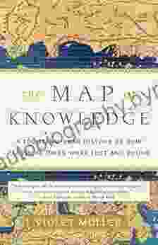 The Map Of Knowledge: A Thousand Year History Of How Classical Ideas Were Lost And Found