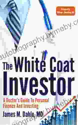 The White Coat Investor: A Doctor S Guide To Personal Finance And Investing (The White Coat Investor Series)