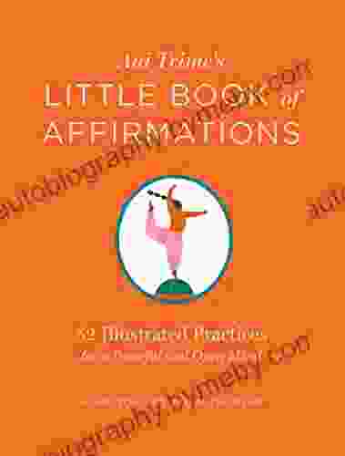 Ani Trime s Little of Affirmations: 52 Illustrated Practices for a Peaceful and Open Mind