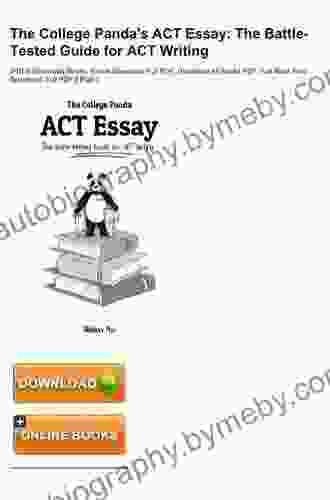 The College Panda S ACT Essay: The Battle Tested Guide For ACT Writing