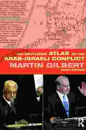 The Routledge Atlas Of The Arab Israeli Conflict (Routledge Historical Atlases)