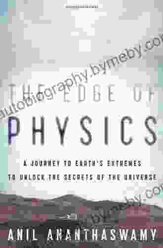 The Edge Of Physics: A Journey To Earth S Extremes To Unlock The Secrets Of The Universe