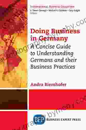 Doing Business In Germany: A Concise Guide To Understanding Germans And Their Business Practices