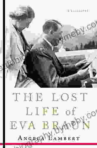 The Lost Life Of Eva Braun: A Biography