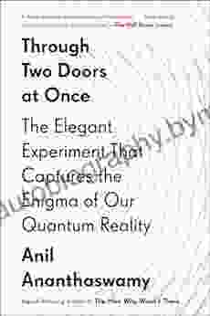 Through Two Doors At Once: The Elegant Experiment That Captures The Enigma Of Our Quantum Reality