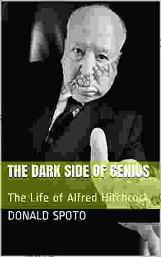 The Dark Side Of Genius: The Life Of Alfred Hitchcock