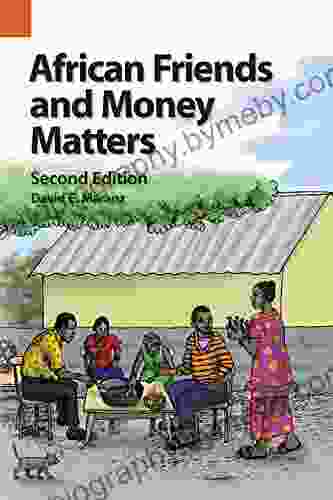 African Friends and Money Matters Second Edition: Observations from Africa (Publications in Ethnography 43)