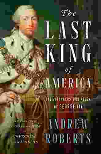 The Last King Of America: The Misunderstood Reign Of George III