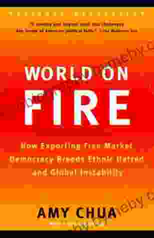 World on Fire: How Exporting Free Market Democracy Breeds Ethnic Hatred and Global Instability