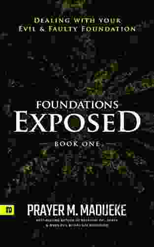 Foundations Exposed (Book 1): Dealing With Your Evil Faulty Foundation (Deliverance From Evil Foundation)