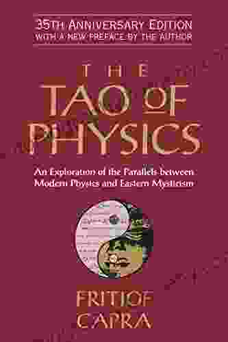 The Tao Of Physics: An Exploration Of The Parallels Between Modern Physics And Eastern Mysticism