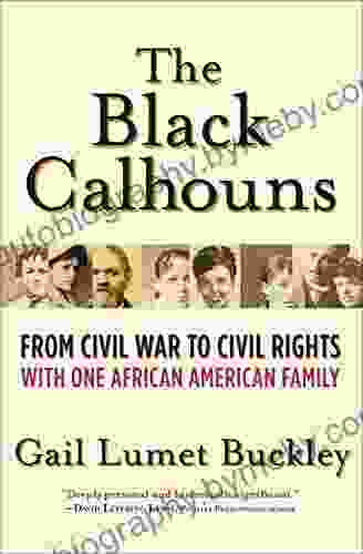 The Black Calhouns: From Civil War To Civil Rights With One African American Family